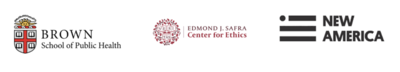 logos for brown school of public health, edmond J. safra center for ethics, and new america