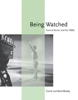 Carrie Lambert-Beatty, Being Watched: Yvonne Rainer and the 1960s (MIT Press, 2008).