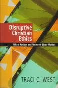 Disruptive Christian Ethics: When Racism and Women's Lives Matter
