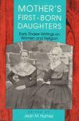 Mother's First-Born Daughters: Early Shaker Writings on Women and Religion