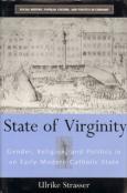 State of Virginity: Gender, Religion, and Politics in the Early Modern Catholic State