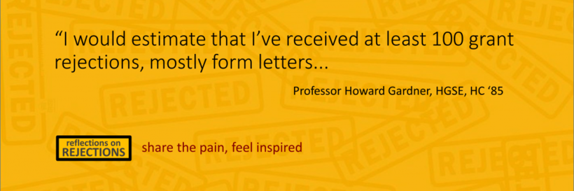 A quote by Professor Howard Gardner: "I would estimate that I've received at least 100 grant rejections, mostly form letters..."