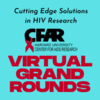 HU CFAR Grand Rounds : Cutting Edge Solutions in HIV Research
