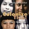 Colonize This!: Young Women of Color on Today's Feminism
